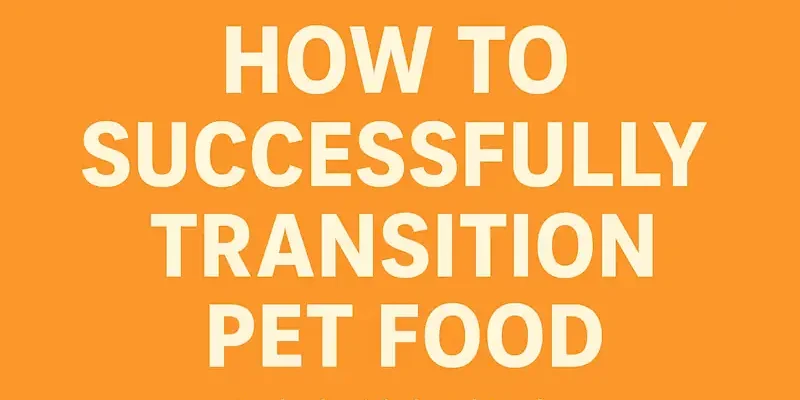10 How to transition to a new pet food (or type of pet food)